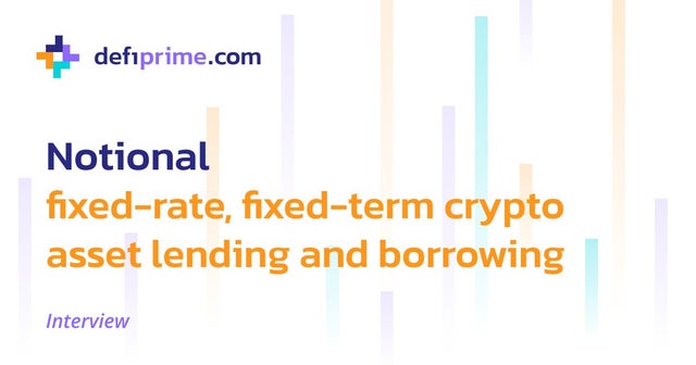 Notional - fixed-rate, fixed-term crypto asset lending and borrowing