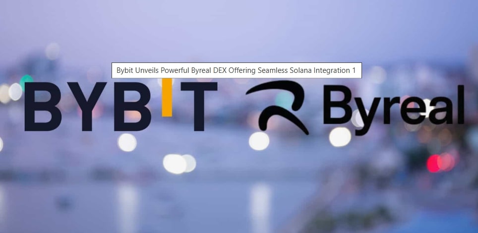 bybit-announces-hybrid-dex-byreal-on-solana-cex-liquidity-meets-defi-power-in-1-4b-pivot